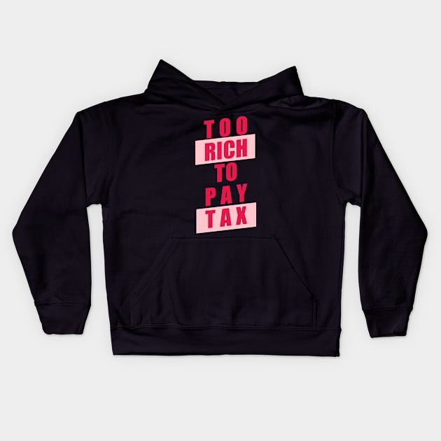 Too Rich to Pay Tax Kids Hoodie by Dearly Mu